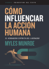 Cómo Influenciar La Acción Humana: El Verdadero Espíritu del Liderazgo By Myles Munroe Cover Image