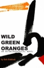 Wild Green Oranges By Bob Baldock Cover Image