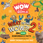Wow in the World: What in the WOW?! 2: 250 MORE Bonkerballs Facts By Mindy Thomas, Dave Coleman (Illustrator), Guy Raz Cover Image