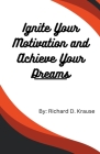 Ignite Your Motivation and Achieve Your Dreams Cover Image