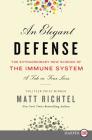 An Elegant Defense: The Extraordinary New Science of the Immune System: A Tale in Four Lives By Matt Richtel Cover Image