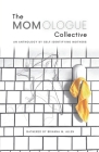The Momologue Collective: An Anthology by Self-Identifying Mothers By Brianna M. Allen, Mercedes O'Leary (Editor), Kammi Matson (Cover Design by) Cover Image