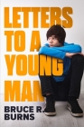 Letters to A Young Man By Bruce R. Burns Cover Image