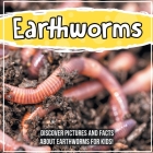 Earthworms: Discover Pictures and Facts About Earthworms For Kids! Cover Image