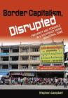 Border Capitalism, Disrupted By Stephen Campbell Cover Image