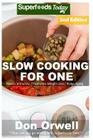 Slow Cooking for One: Over 75 Quick & Easy Gluten Free Low Cholesterol Whole Foods Slow Cooker Meals full of Antioxidants & Phytochemicals By Don Orwell Cover Image