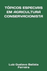 Tópicos Especiais Em Agricultura Conservacionista By Luiz Gustavo Batista Ferreira Cover Image