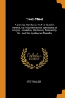 Tool-Steel: A Concise Handbook On Tool-Steel in General, Its Treatment in the Operations of Forging, Annealing, Hardening, Temperi By Otto Thallner Cover Image