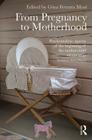 From Pregnancy to Motherhood: Psychoanalytic Aspects of the Beginning of the Mother-Child Relationship By Gina Ferrara Mori (Editor) Cover Image