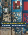 Circles and Circuits: Chinese Caribbean Art Cover Image