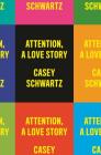 Attention: A Love Story By Casey Schwartz Cover Image