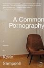 A Common Pornography: A Memoir By Kevin Sampsell Cover Image