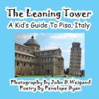 The Leaning Tower, A Kid's Guide To Pisa, Italy By John D. Weigand (Photographer), Penelope Dyan Cover Image