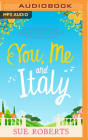 You, Me and Italy By Sue Roberts, Katy Carmichael (Read by) Cover Image