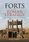 Forts and Roman Strategy: A New Approach and Interpretation By Paul Coby Cover Image