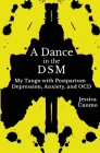 A Dance in the DSM: My Tango with Postpartum Depression, Anxiety, and OCD By Jessica Cuomo, Carol Rosenberg (Editor) Cover Image