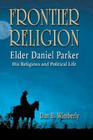 Frontier Religion: Elder Daniel Parker - His Religious and Political Life Cover Image
