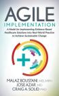 Agile Implementation: A Model for Implementing Evidence-Based Healthcare Solutions Into Real-World Practice to Achieve Sustainable Change By Malaz Boustani, Jose Azar, Craig A. Solid Cover Image