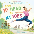 From My Head to My Toes By Aly Raisman, Bea Jackson (Illustrator) Cover Image