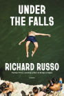 Under the Falls: A Novel By Richard Russo Cover Image