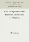 New Viewpoints on the Spanish Colonization of America (Anniversary Collection) By Silvio Zavala Cover Image