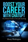 Boost Your Career with ChatGPT: The Ultimate Guide to AI in Job Searching By Ebony Washington Cover Image