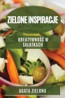 Zielone inspiracje: Kreatywnośc w salatkach By Agata Zielona Cover Image
