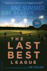 The Last Best League (10th anniversary edition): One Summer, One Season, One Dream By Jim Collins Cover Image