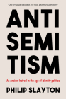 Antisemitism: An Ancient Hatred in the Age of Identity Politics By Philip Slayton Cover Image