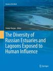 The Diversity of Russian Estuaries and Lagoons Exposed to Human Influence (Estuaries of the World) By Ruben Kosyan (Editor) Cover Image