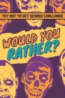Try Not To Get Scared Challange - Would You Rather: Spooky Halloween Game Book For Kids - Fully-illustrated, clean, and creepy questions to give you g By Pointy Ears Cover Image