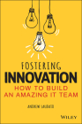 Fostering Innovation: How to Build an Amazing It Team Cover Image