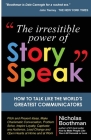 The Irresistible Power of StorySpeak: How to Talk Like the Worlds Greatest Communicators By Nicholas Boothman Cover Image