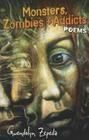 Monsters, Zombies and Addicts: Poems Cover Image