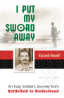 I Put My Sword Away: An Iraqi Soldier's Journey from Battlefield to Brotherhood Cover Image