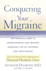 Conquering Your Migraine: The Essential Guide to Understanding and Treating Migraines for all Sufferers and Their Families By Dr. Seymour Diamond, Mary Franklin (With) Cover Image