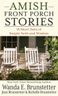 Amish Front Porch Stories: 18 Short Tales of Simple Faith and Wisdom By Wanda E. Brunstetter, Jean Brunstetter, Richelle Brunstetter Cover Image