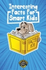 Interesting Facts for Smart Kids: 1,000+ Fun Facts for Curious Kids and Their Families By Cooper The Pooper Cover Image