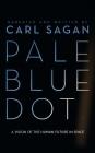 Pale Blue Dot: A Vision of the Human Future in Space By Carl Sagan, Carl Sagan (Read by), Ann Druyan (Read by) Cover Image