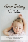 Sleep Training For Babies: A Discussion About Tips, Suggestions, Advices And Instructions: Baby Sleep Training Methods Cover Image