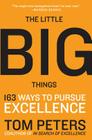 The Little Big Things: 163 Ways to Pursue EXCELLENCE By Thomas J. Peters Cover Image
