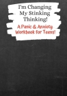 I'm Changing My Stinking Thinking: A Panic & Anxiety Workbook for Teens! Cover Image