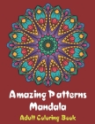 Amazing Patterns Mandala Adult Coloring Book: Coloring books for adults fantastic geometric mandala Stress Relieving Patterns Paperback for men and wo By Issam Bakkali Flash4 Cover Image