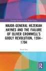 Major-General Hezekiah Haynes and the Failure of Oliver Cromwell's Godly Revolution, 1594-1704 By David Farr Cover Image