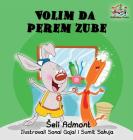 Love to Brush My Teeth (Serbian language children's book): Serbian book for kids (Serbian Bedtime Collection) By Shelley Admont, Kidkiddos Books Cover Image