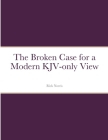 The Broken Case for a Modern KJV-only View Cover Image