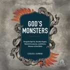 God's Monsters: Vengeful Spirits, Deadly Angels, Hybrid Creatures, and Divine Hitmen of the Bible Cover Image