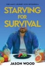Starving for Survival: One Man's Journey With Orthorexia By Jason Wood, Jason Nagata (Foreword by) Cover Image