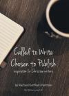 Called to Write, Chosen to Publish By Rachael Kathleen Hartman Cover Image