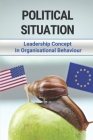 Political Situation: Leadership Concept In Organisational Behaviour: Concept Of Power In Political Science By Lovella Kollen Cover Image